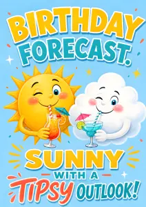 Birthday Forecast (Sunny With A Tipsy Outlook)